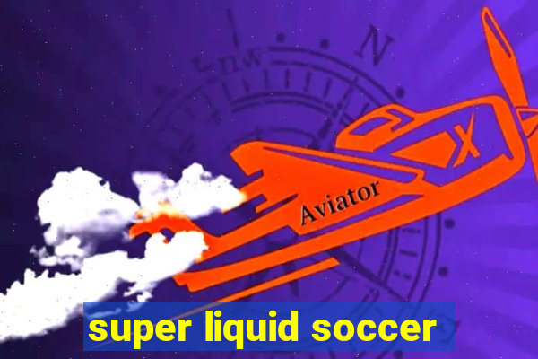 super liquid soccer